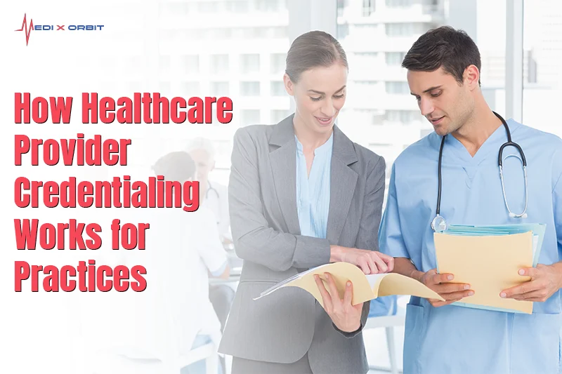 How Healthcare Provider Credentialing Works for Practices